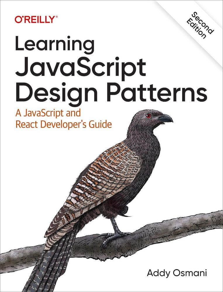 Learning JavaScript Design Patterns, 2nd Edition: A JavaScript and React Developer's Guide