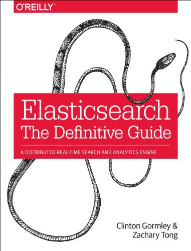 Elasticsearch The Definitive Guide: A distributed real-time search and analytics engine