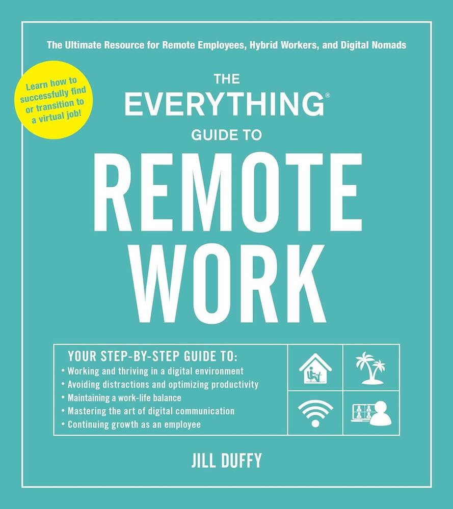 The Everything Guide to Remote Work: The Ultimate Resource for Remote Employees, Hybrid Workers, and Digital Nomads