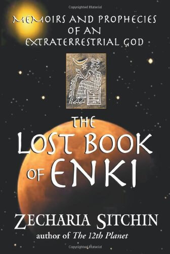 The Lost Book of Enki: Memoirs and Prophecies of an Extraterrestrial God