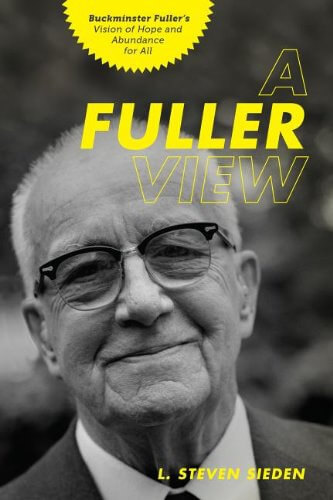 A Fuller View: Buckminster Fuller's Vision of Hope & Abundance for All