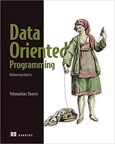 Data-Oriented Programming: Unlearning objects