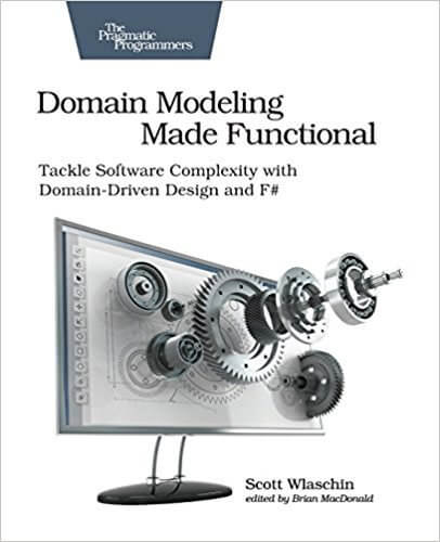 Domain Modeling Made Functional: Tackle Software Complexity with Domain-Driven Design and F#