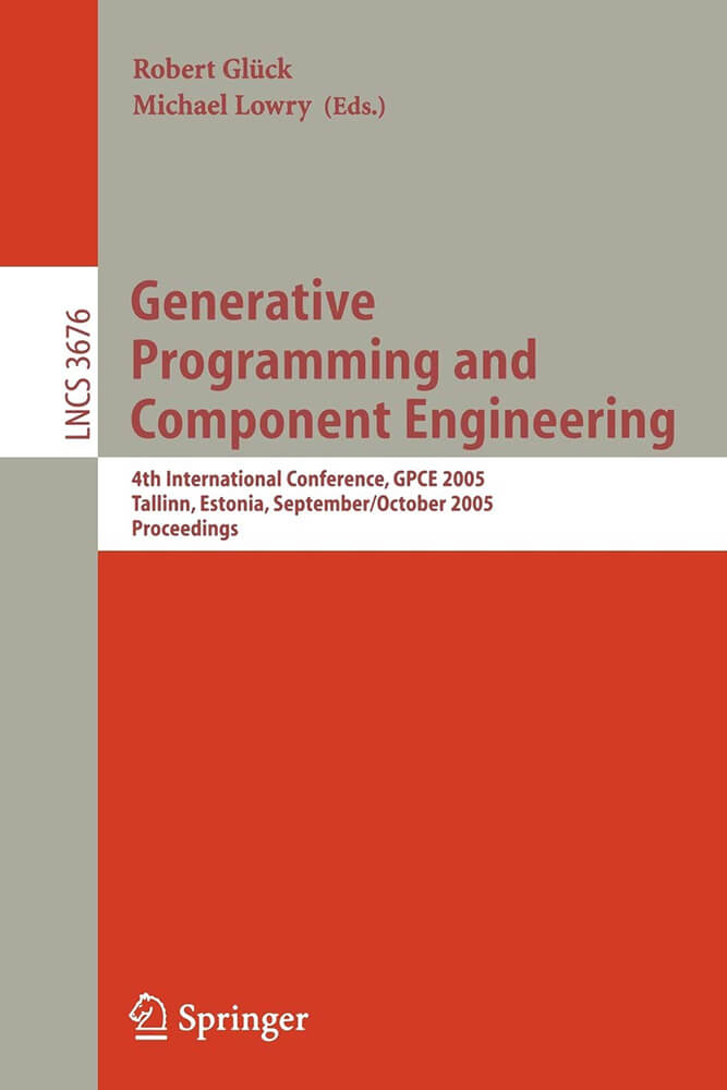 Generative Programming and Component Engineering: 4th International Conference, GPCE 2005, Tallinn, Estonia, September 29 - October 1, 2005. Proceedings